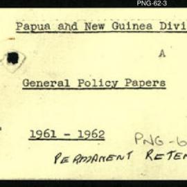 Papua New Guinea - General Policy Papers - 1961 to 1962