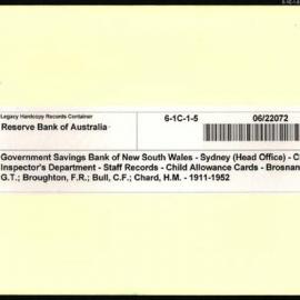 Government Savings Bank of New South Wales - Sydney (Head Office) - Chief Inspector's Department - Staff Records - Child Allowance Cards - Brosnan, G.T.; Broughton, F.R.; Bull, C.F.; Chard, H.M. - 1911-1932