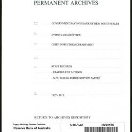 Government Savings Bank of New South Wales - Sydney (Head Office) - Chief Inspector's Department - Staff Records - Fraudulent Actions - W.W. Walsh-Torr 's Service Papers - 1907 - 1915
