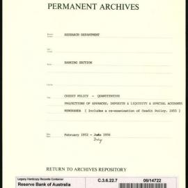 Research Department - Banking Section - Credit Policy - Quantitative - Projections of Advances, Deposits and Liquidity and Special Accounts - Memoranda (Include a re-examination of Credit Policy, 1955) - February 1952 - July 1956