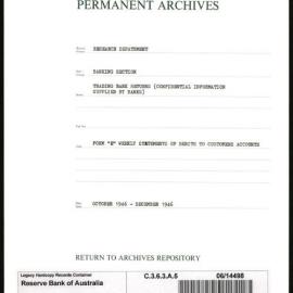 Research Department - Banking Section - Trading Bank Returns - (Confidential information supplied by Banks) - Form E - Weekly Statements of Debits to Customers' Accounts - October - December 1946