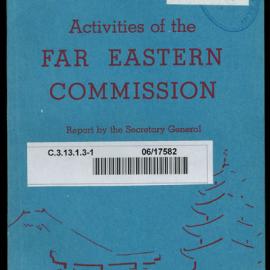 Research Department - Planning & Economic Development - The Activities of the Far Eastern Commission - Report by the US Secretary General - File 1 - 26/2/1946 - 10/7/1947