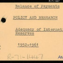 Research Department - Balance of Payments Section - International, Monetary Commercial and Exchange Arrangements - Policy and Research - Adequacy of International Reserves.  1952 - 1961