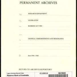 Research Department - Legislation - Banking Act 1945 - General Correspondence and Memoranda - 1944 - 1945
