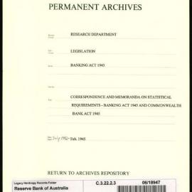 Research Department - Legislation - Banking Act 1945 - General Correspondence and Memoranda on the Statistical Requirements of the Banking Act 1945 and the Commonwealth Bank Act - 1942 - 1945