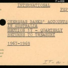 International Department - FEP O2 - Overseas Banks' Accounts in Australia - Section 17 - Quarterly Returns to Treasury - 1967 - 1969